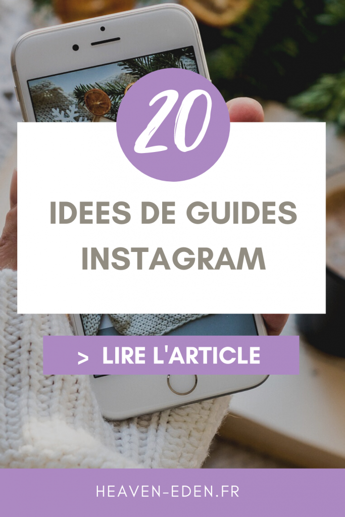 Quels Guides créer sur Instagram ? Quels sont les thèmes que vous pouvez partager avec votre audience ? Je vous donne 20 idées de Guides ! - Heaven Eden
