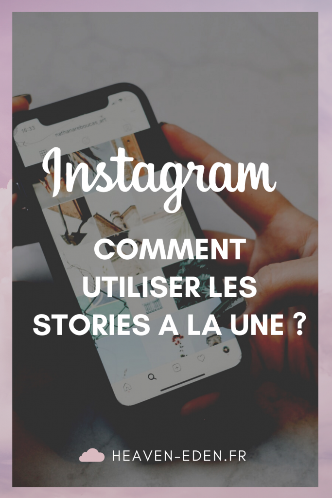 Comment utiliser les stories à la une sur Instagram ? Dans cet article, je vous donne mes conseils ! - Heaven Eden