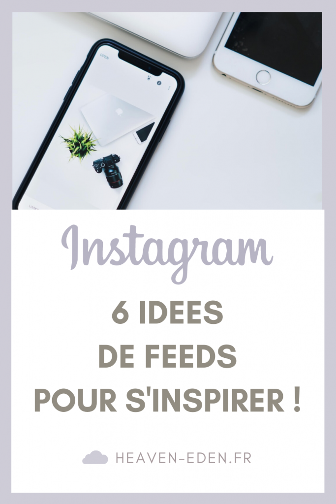 Dans cet article, je vous donne 6 idées de feeds Instagram pour vous inspirer ! - Heaven Eden